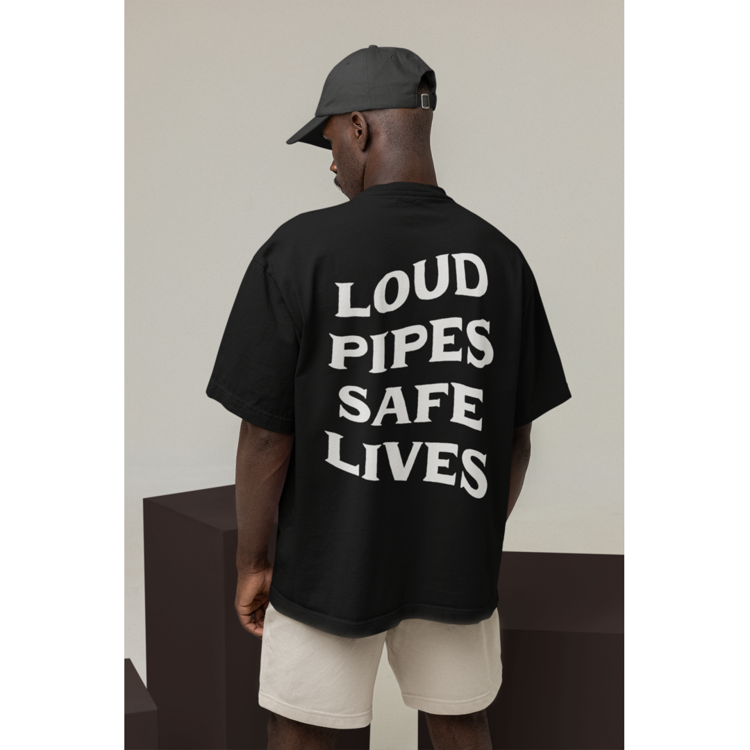 Loud Pipes Safe Lives - oversized Shirt